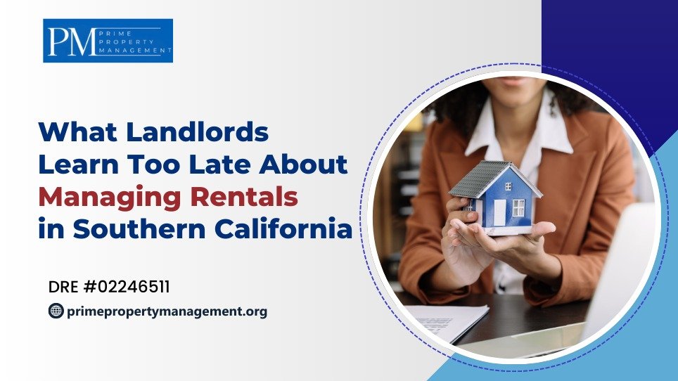 What Landlords Learn Too Late About Managing Rentals in Southern California