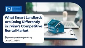 What Smart Landlords Are Doing Differently in Irvine’s Competitive Rental Market