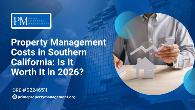 Property Management Costs in Southern California: Is It Worth It in 2026? blog 42 primepropertymanagement
