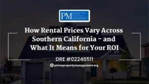 How Rental Prices Vary Across Southern California and What It Means for Your ROI